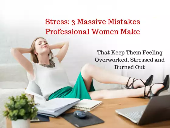 Stress:3 Massive Mistakes Professional Woman Make