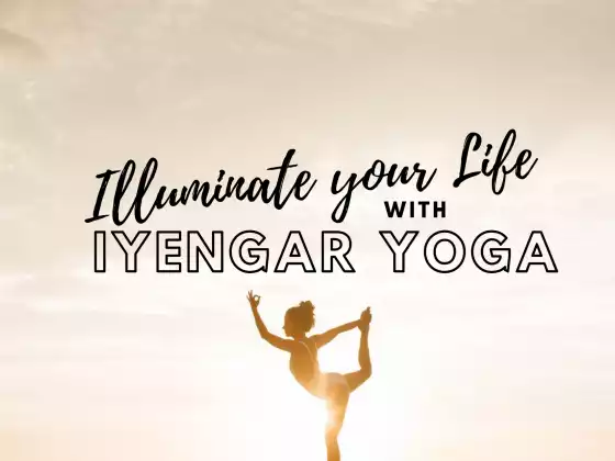 Illuminate your Life with Iyengar Yoga